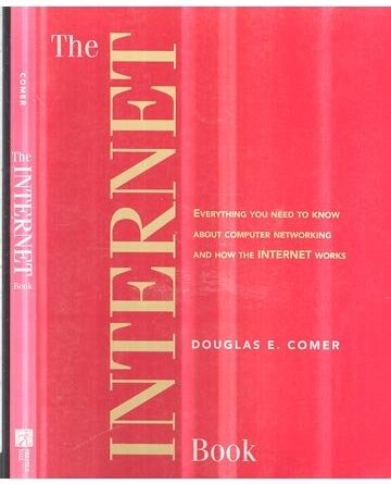The Internet Book: Everything You Need to Know About Computer Networking and How the Internet Works
