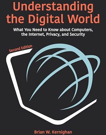 Understanding the Digital World: What You Need to Know about Computers, the Internet, Privacy, and Security, Second Edition