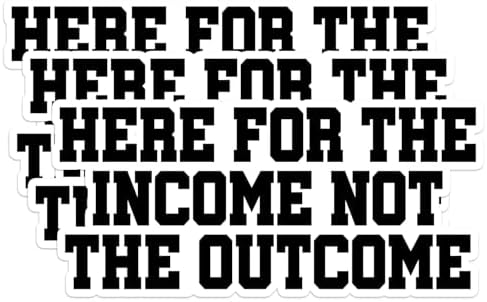 3 Pcs Here for The Income Not The Outcome Sticker – Funny Work Quote Vinyl Decal for Laptop, Water Bottle, Phone Case, Cars, Entrepreneur, Freelancer, Hustle Humor Gift Idea Decal 3 Inches