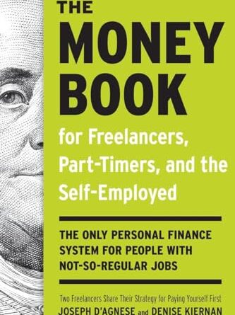 The Money Book for Freelancers, Part-Timers, and the Self-Employed: The Only Personal Finance System for People with Not-So-Regular Jobs