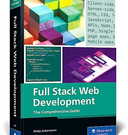 Full Stack Web Development: A Comprehensive, Hands-On Guide to Building Modern Websites and Applications (IBPA Gold Award Winner) (Rheinwerk Computing)